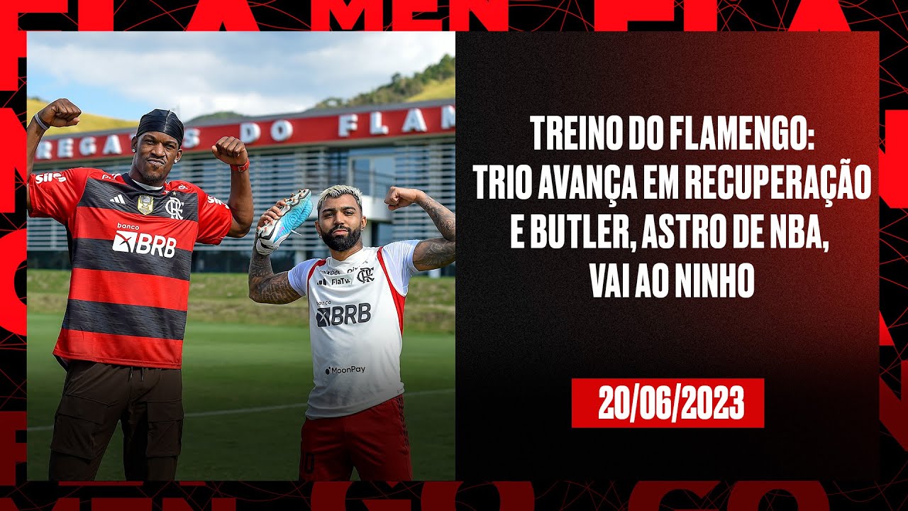 TV Fla Trio avança em recuperação e Butler, astro da NBA, vai ao Ninho do Urubu