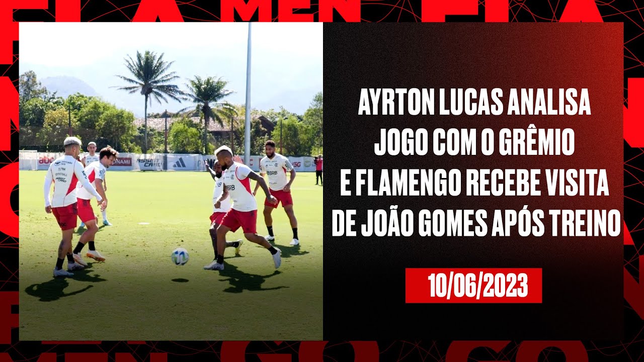 TV Fla Ayrton Lucas analisa jogo com o Grêmio e Flamengo recebe visita de João Gomes após treino