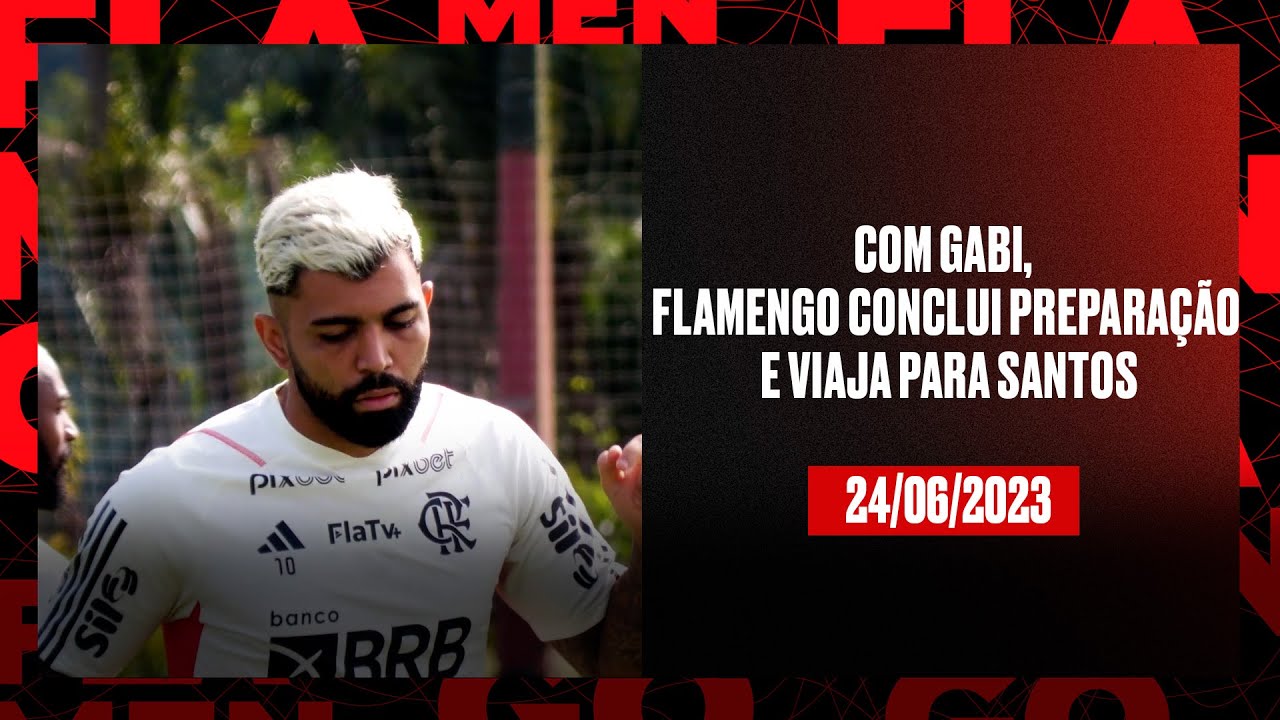 TV Fla Com Gabi, Flamengo conclui preparação e viaja para Santos