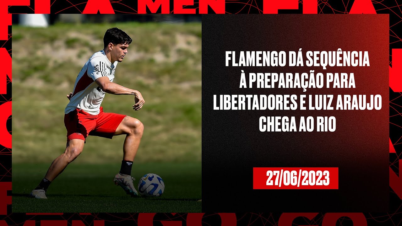 TV Fla Flamengo dá sequência à preparação para Libertadores e Luiz Araújo chega ao Rio