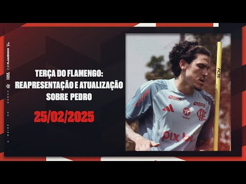 Terça do Flamengo: reapresentação e atualização sobre Pedro