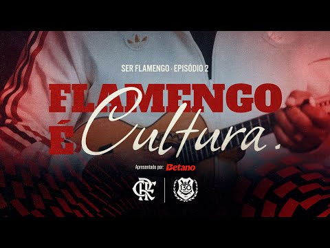 SER FLAMENGO | Episódio 2: FLAMENGO É CULTURA