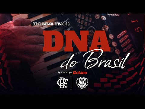SER FLAMENGO | EPISÓDIO 3: DNA DO BRASIL